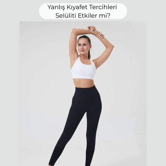 Kıyafet Tercihleri Selüliti Etkiler mi?
