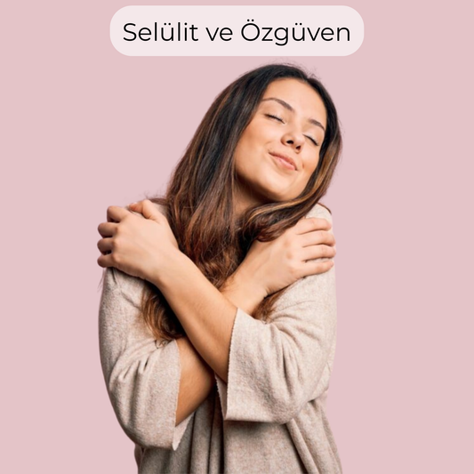 Selülit ve Özgüven
